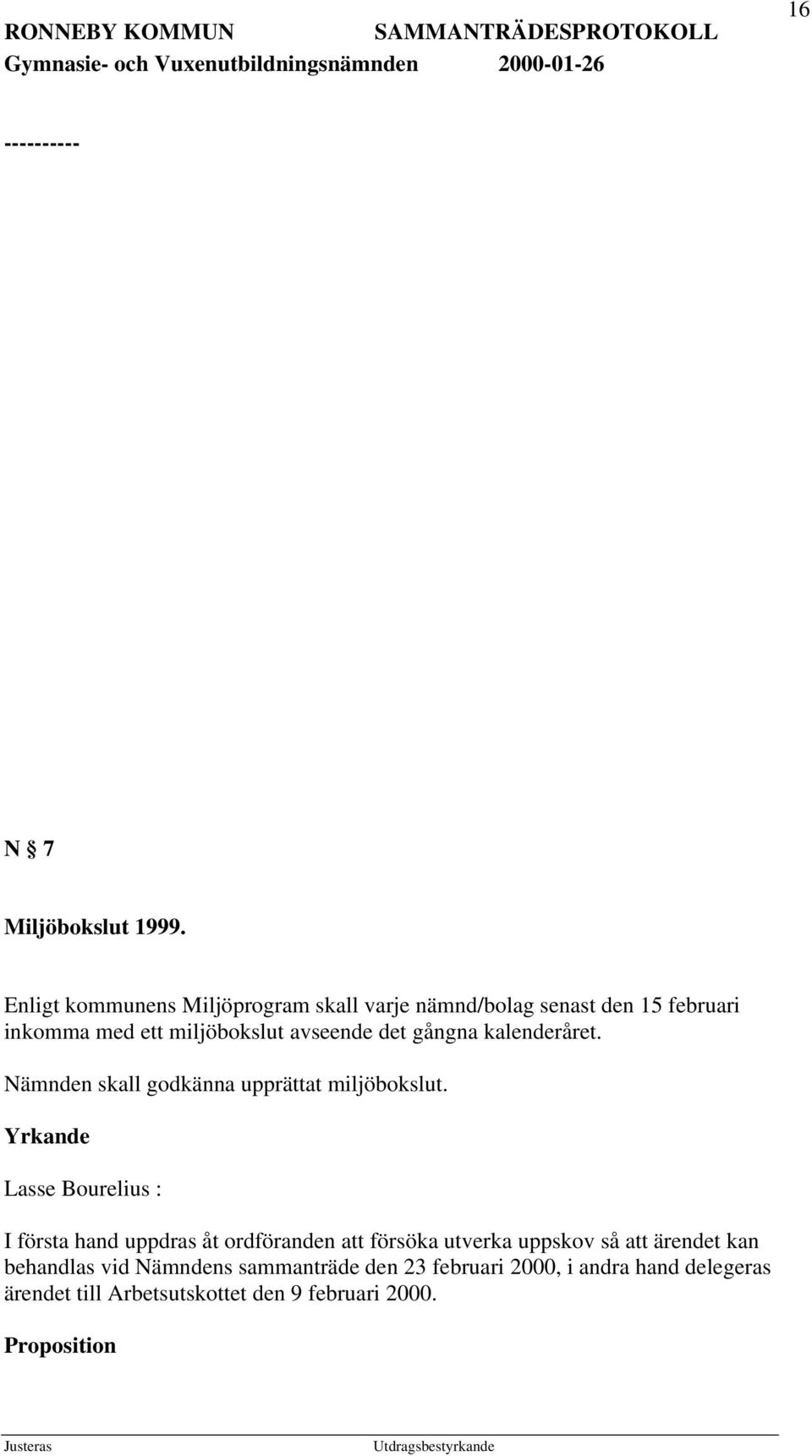 det gångna kalenderåret. Nämnden skall godkänna upprättat miljöbokslut.