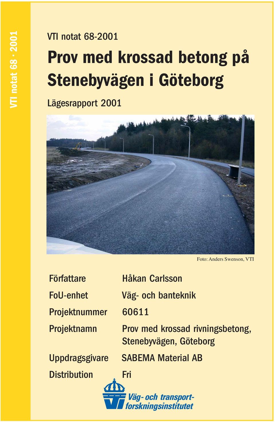 Uppdragsgivare Distribution Håkan Carlsson Väg- och banteknik Prov med krossad