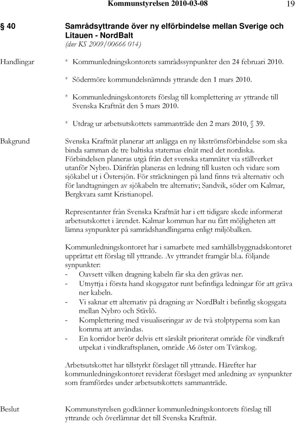 * Utdrag ur arbetsutskottets sammanträde den 2 mars 2010, 39. Svenska Kraftnät planerar att anlägga en ny likströmsförbindelse som ska binda samman de tre baltiska staternas elnät med det nordiska.