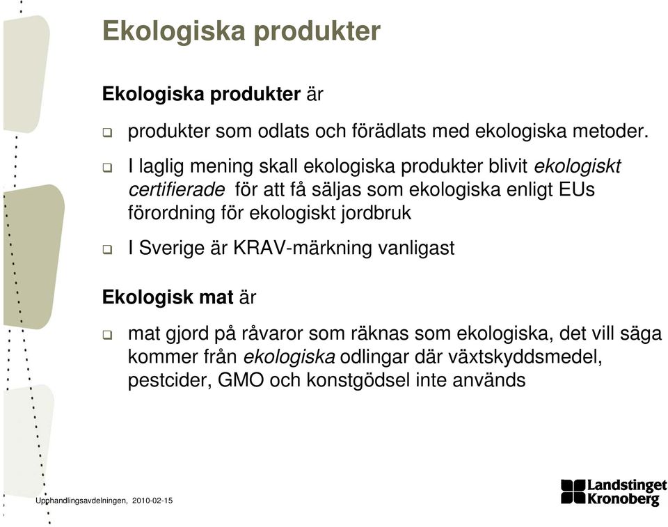 förordning för ekologiskt jordbruk I Sverige är KRAV-märkning vanligast Ekologisk mat är mat gjord på råvaror som