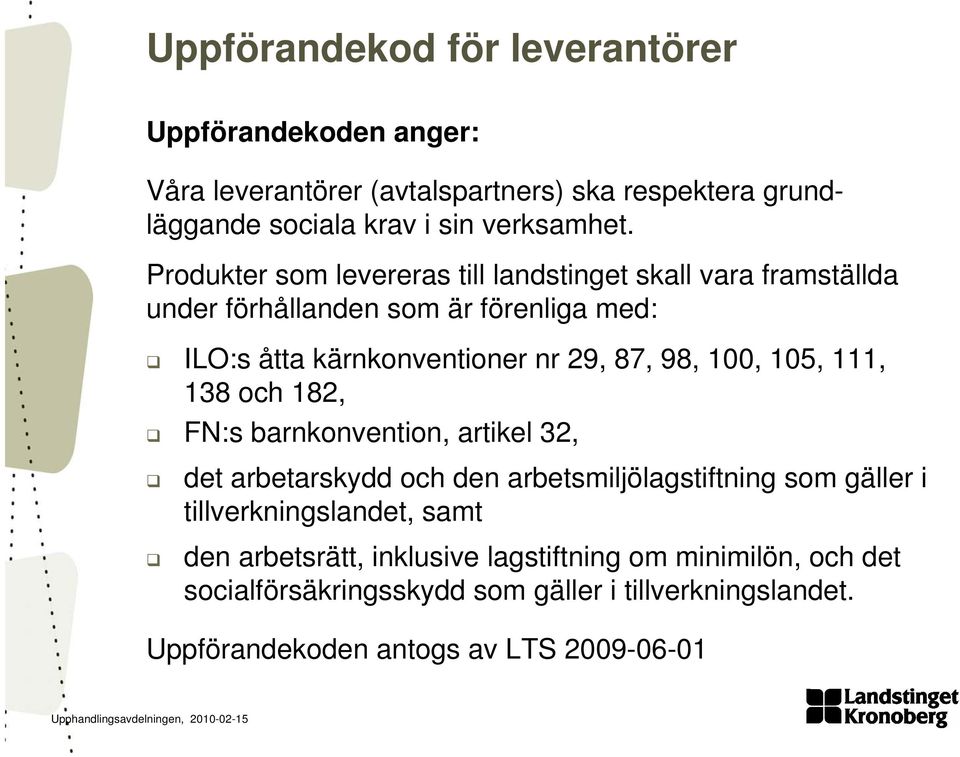 100, 105, 111, 138 och 182, FN:s barnkonvention, artikel 32, det arbetarskydd och den arbetsmiljölagstiftning som gäller i tillverkningslandet, samt