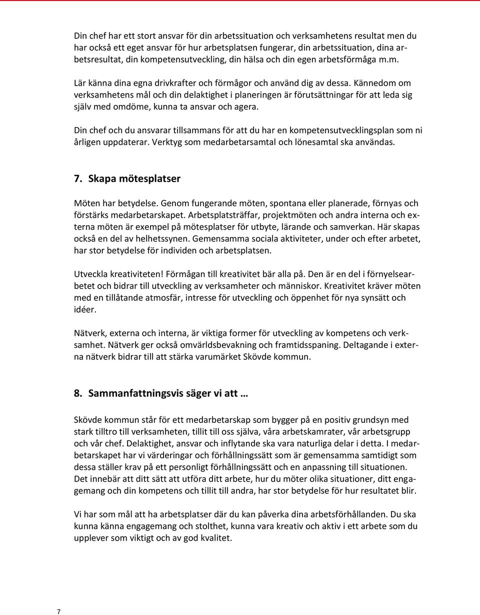 Kännedom om verksamhetens mål och din delaktighet i planeringen är förutsättningar för att leda sig själv med omdöme, kunna ta ansvar och agera.