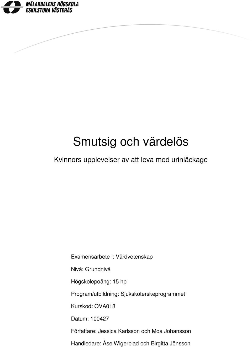 Program/utbildning: Sjuksköterskeprogrammet Kurskod: OVA018 Datum: 100427
