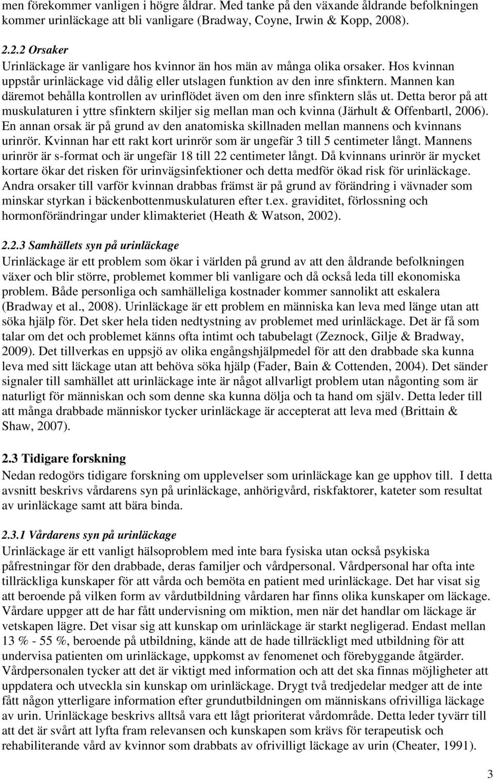 Mannen kan däremot behålla kontrollen av urinflödet även om den inre sfinktern slås ut.