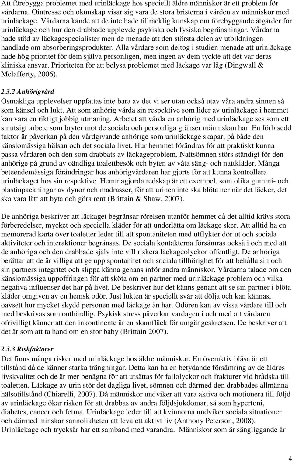 Vårdarna hade stöd av läckagespecialister men de menade att den största delen av utbildningen handlade om absorberingsprodukter.
