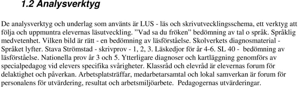 Stava Strömstad - skrivprov - 1, 2, 3. Läskedjor för år 4-6. SL 40 - bedömning av läsförståelse. Nationella prov år 3 och 5.