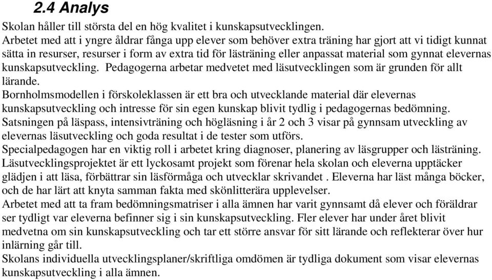 gynnat elevernas kunskapsutveckling. Pedagogerna arbetar medvetet med läsutvecklingen som är grunden för allt lärande.