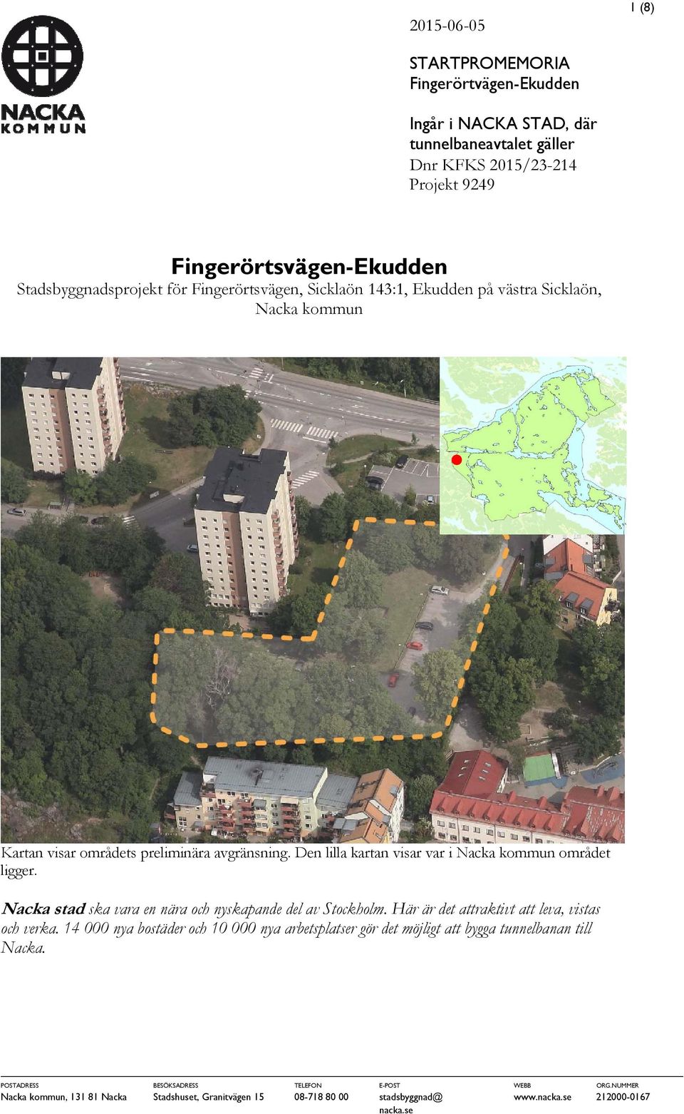 Nacka stad ska vara en nära och nyskapande del av Stockholm. Här är det attraktivt att leva, vistas och verka.