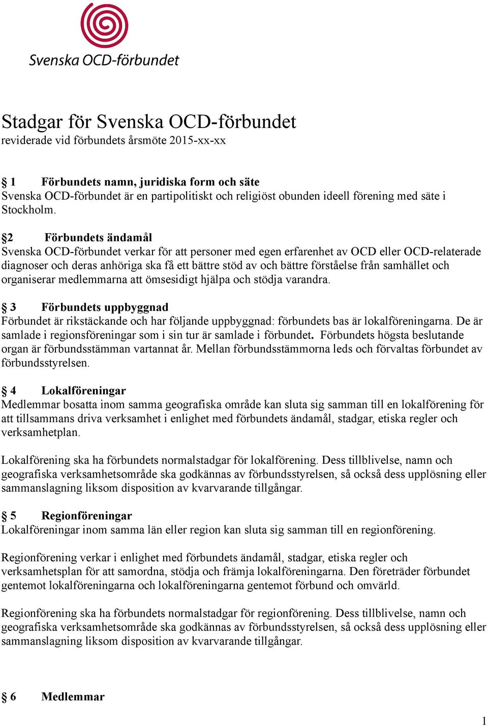 2 Förbundets ändamål Svenska OCD-förbundet verkar för att personer med egen erfarenhet av OCD eller OCD-relaterade diagnoser och deras anhöriga ska få ett bättre stöd av och bättre förståelse från