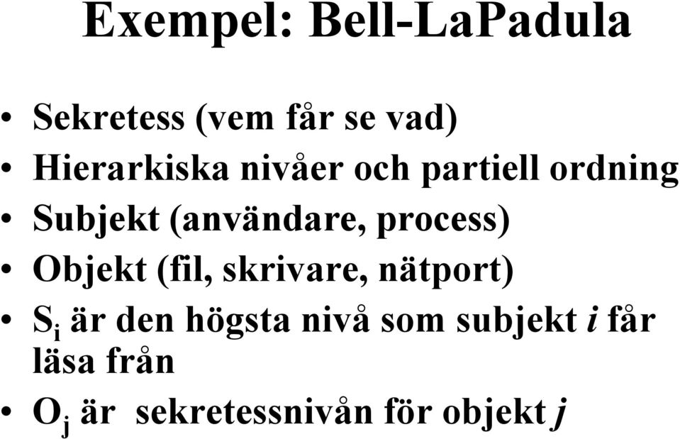 (användare, process) Objekt (fil, skrivare, nätport) S i