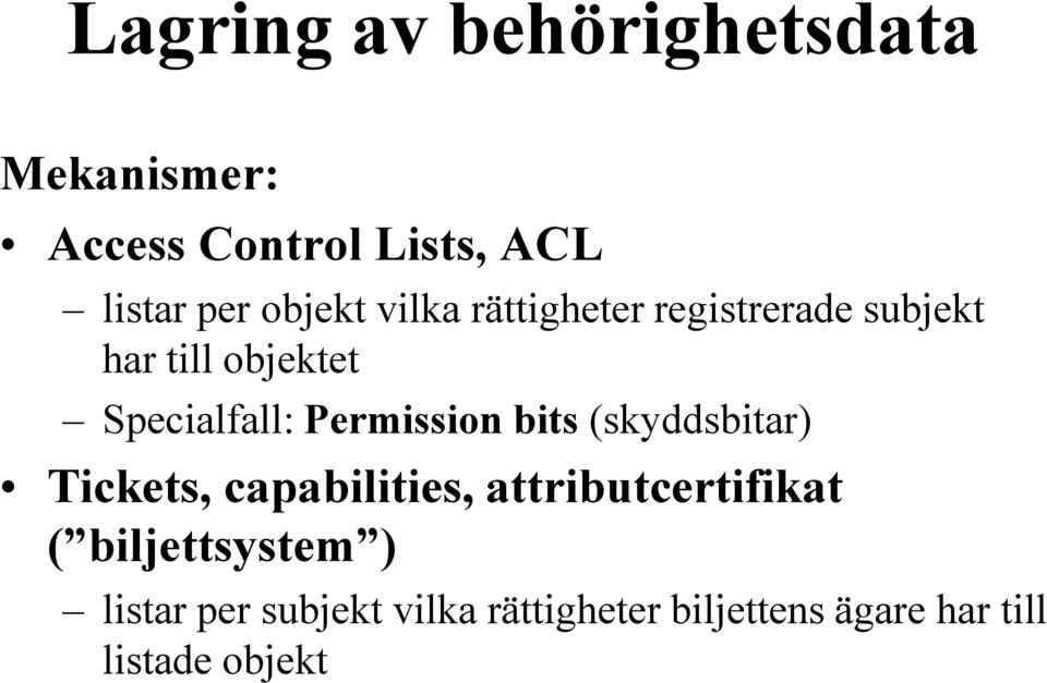 Permission bits (skyddsbitar) Tickets, capabilities, attributcertifikat (