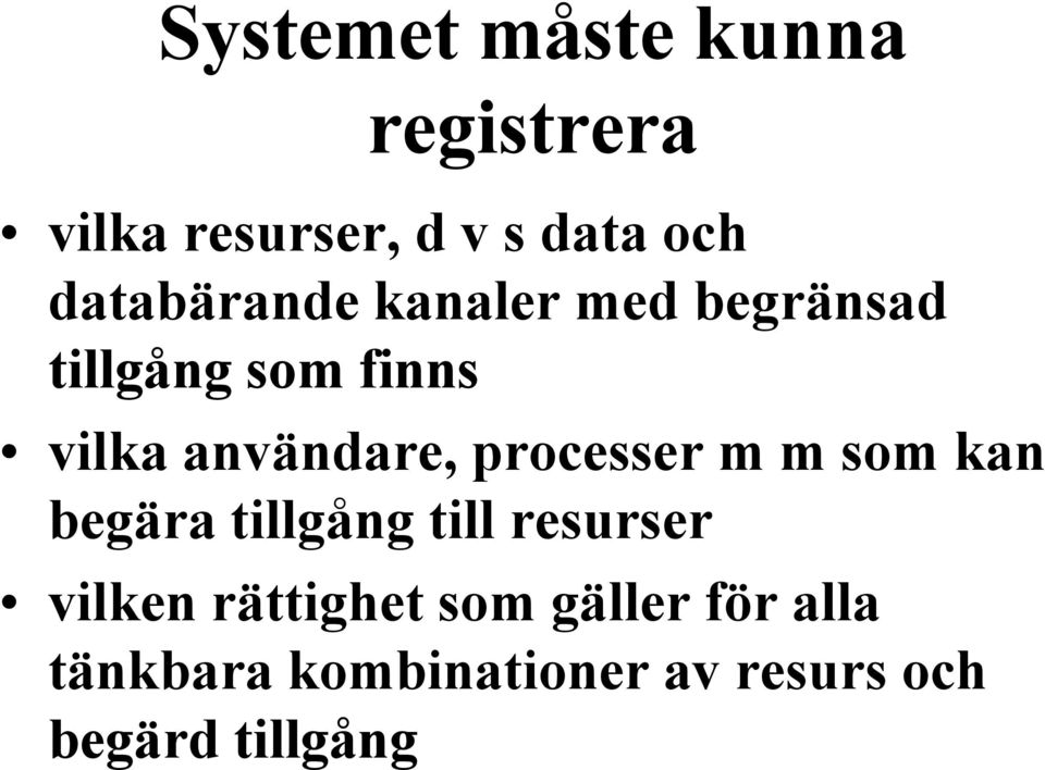 användare, processer m m som kan begära tillgång till resurser