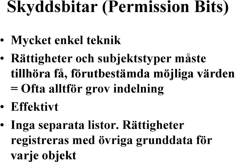 värden = Ofta alltför grov indelning Effektivt Inga separata