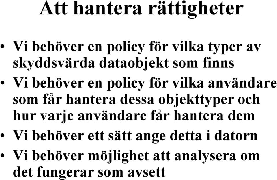 dessa objekttyper och hur varje användare får hantera dem Vi behöver ett sätt