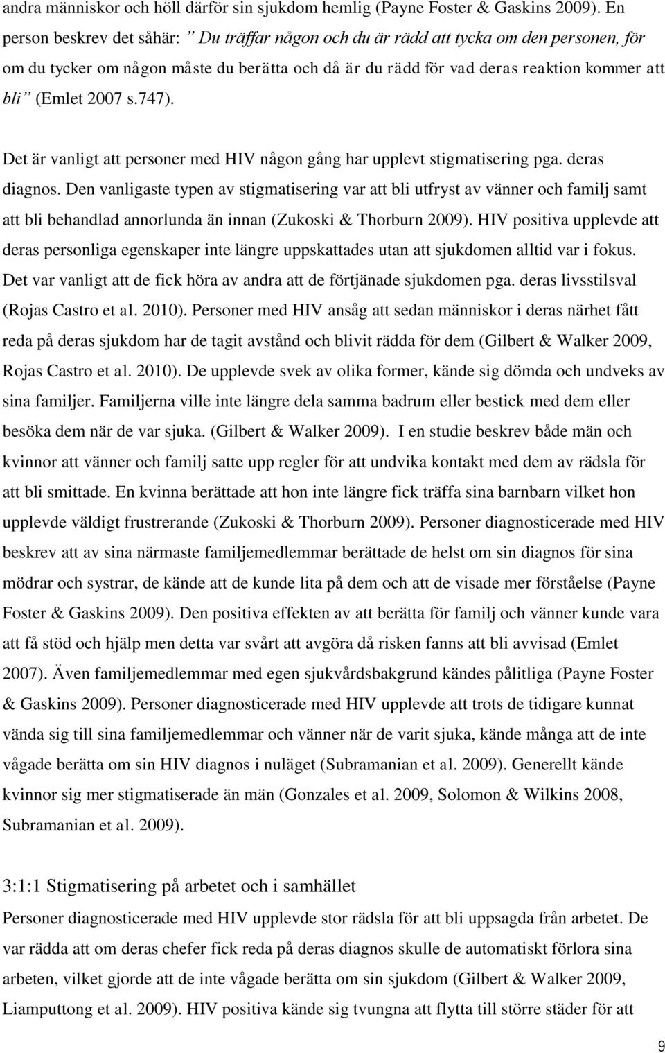 s.747). Det är vanligt att personer med HIV någon gång har upplevt stigmatisering pga. deras diagnos.