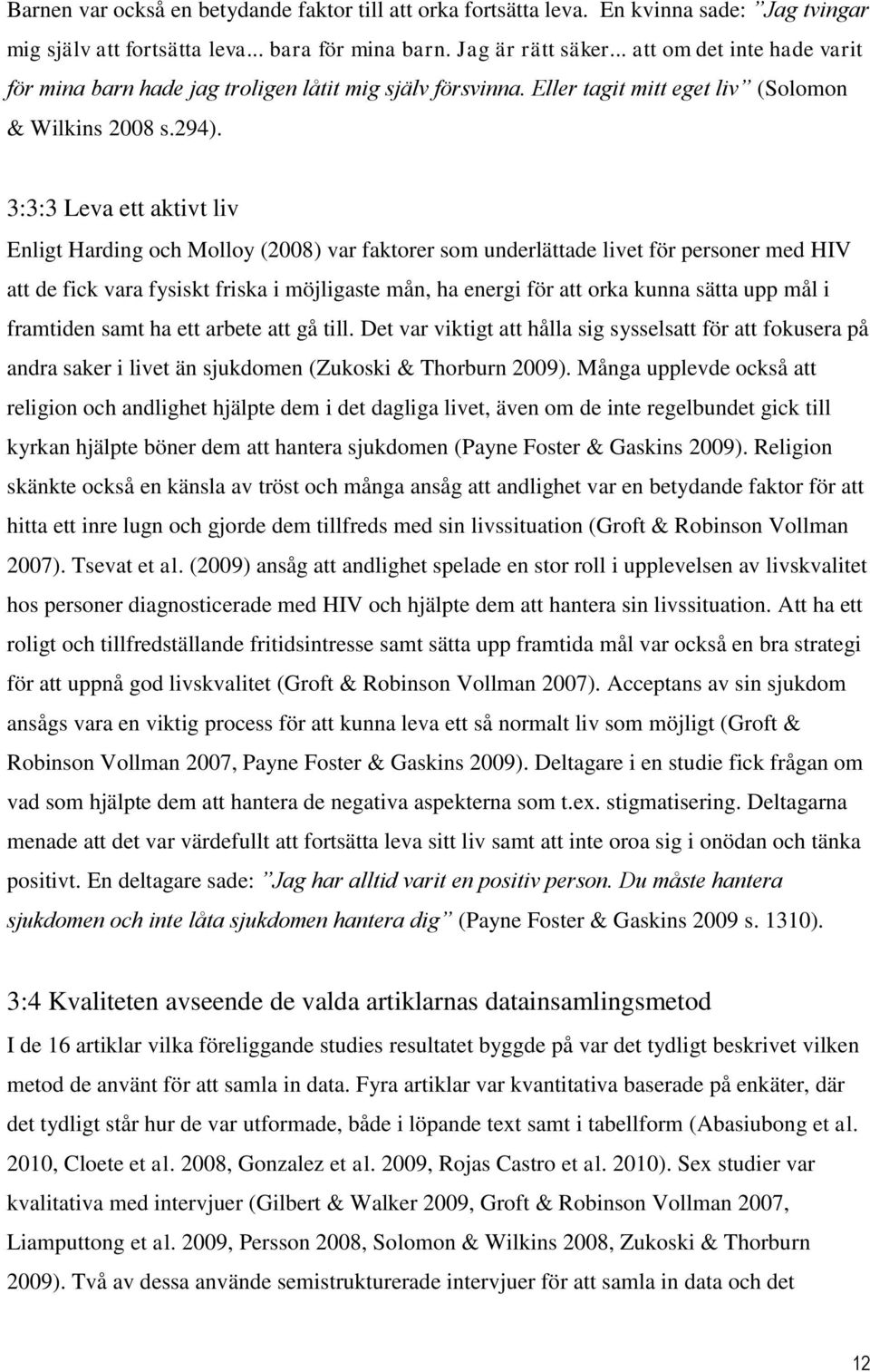 3:3:3 Leva ett aktivt liv Enligt Harding och Molloy (2008) var faktorer som underlättade livet för personer med HIV att de fick vara fysiskt friska i möjligaste mån, ha energi för att orka kunna