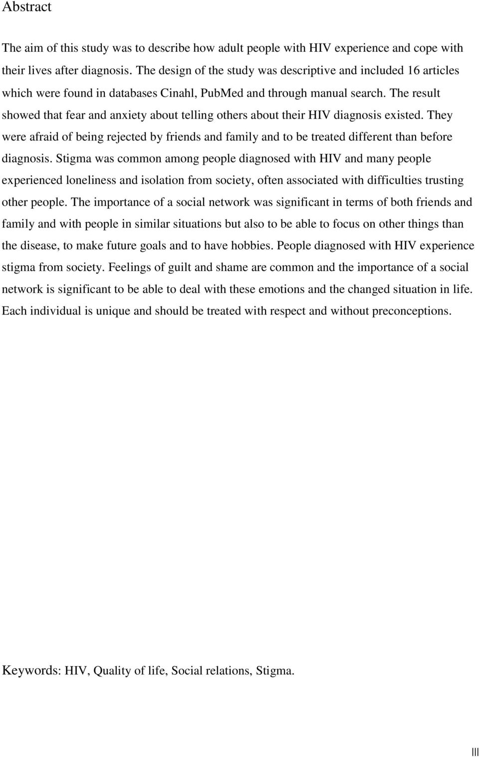 The result showed that fear and anxiety about telling others about their HIV diagnosis existed.