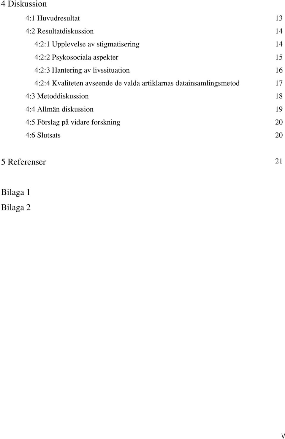 Kvaliteten avseende de valda artiklarnas datainsamlingsmetod 17 4:3 Metoddiskussion 18 4:4