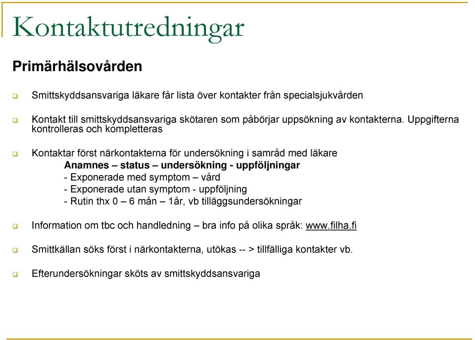 Uppgifterna kontrolleras och kompletteras Kontaktar först närkontakterna för undersökning i samråd med läkare Anamnes status undersökning - uppföljningar - Exponerade