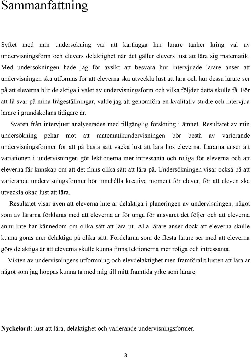 blir delaktiga i valet av undervisningsform och vilka följder detta skulle få.