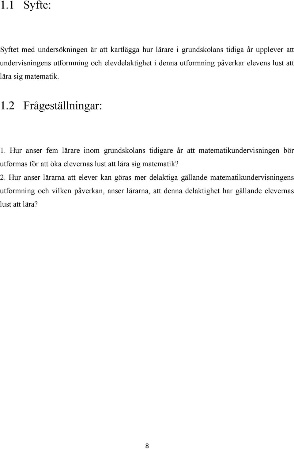 Hur anser fem lärare inom grundskolans tidigare år att matematikundervisningen bör utformas för att öka elevernas lust att lära sig matematik? 2.