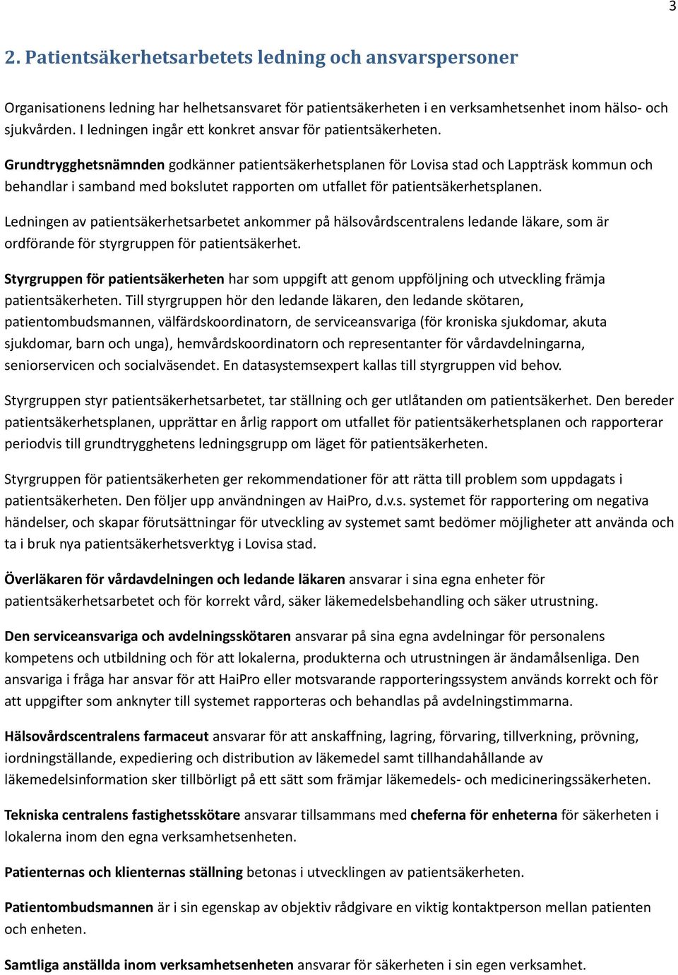 Grundtrygghetsnämnden godkänner patientsäkerhetsplanen för Lovisa stad och Lappträsk kommun och behandlar i samband med bokslutet rapporten om utfallet för patientsäkerhetsplanen.