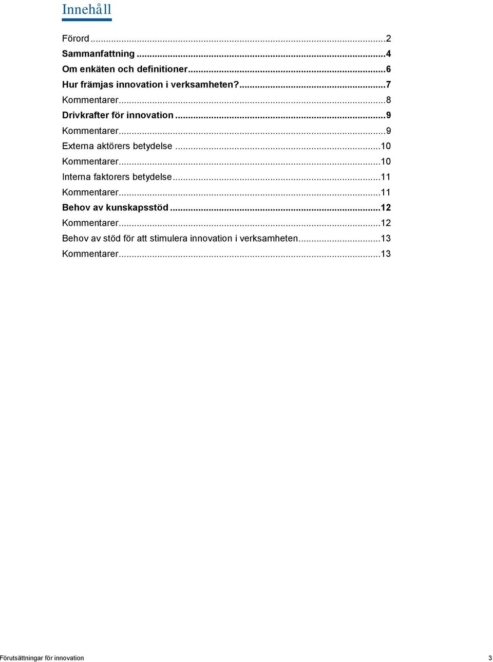 .. 10 Kommentarer... 10 Interna faktorers betydelse... 11 Kommentarer... 11 Behov av kunskapsstöd.