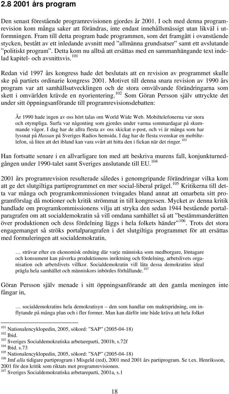 Detta kom nu alltså att ersättas med en sammanhängande text indelad kapitel- och avsnittsvis.