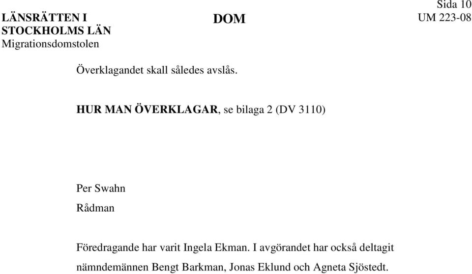 Föredragande har varit Ingela Ekman.