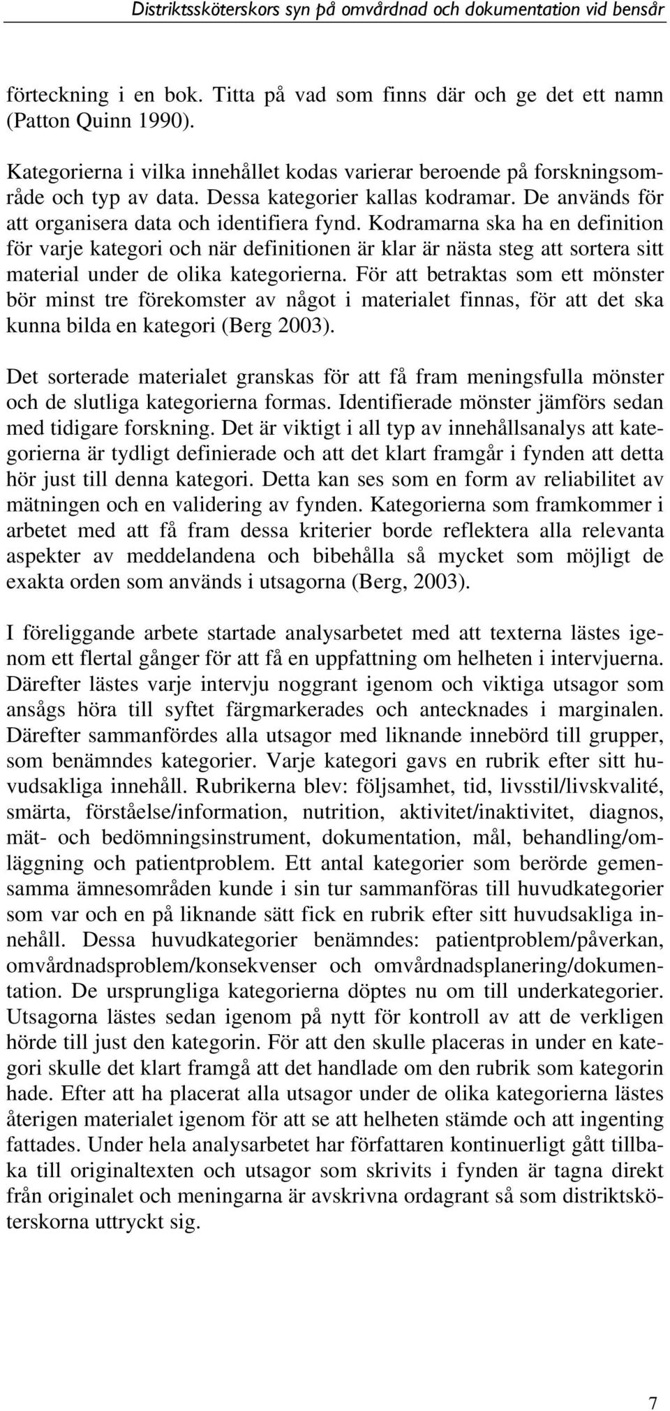 Kodramarna ska ha en definition för varje kategori och när definitionen är klar är nästa steg att sortera sitt material under de olika kategorierna.