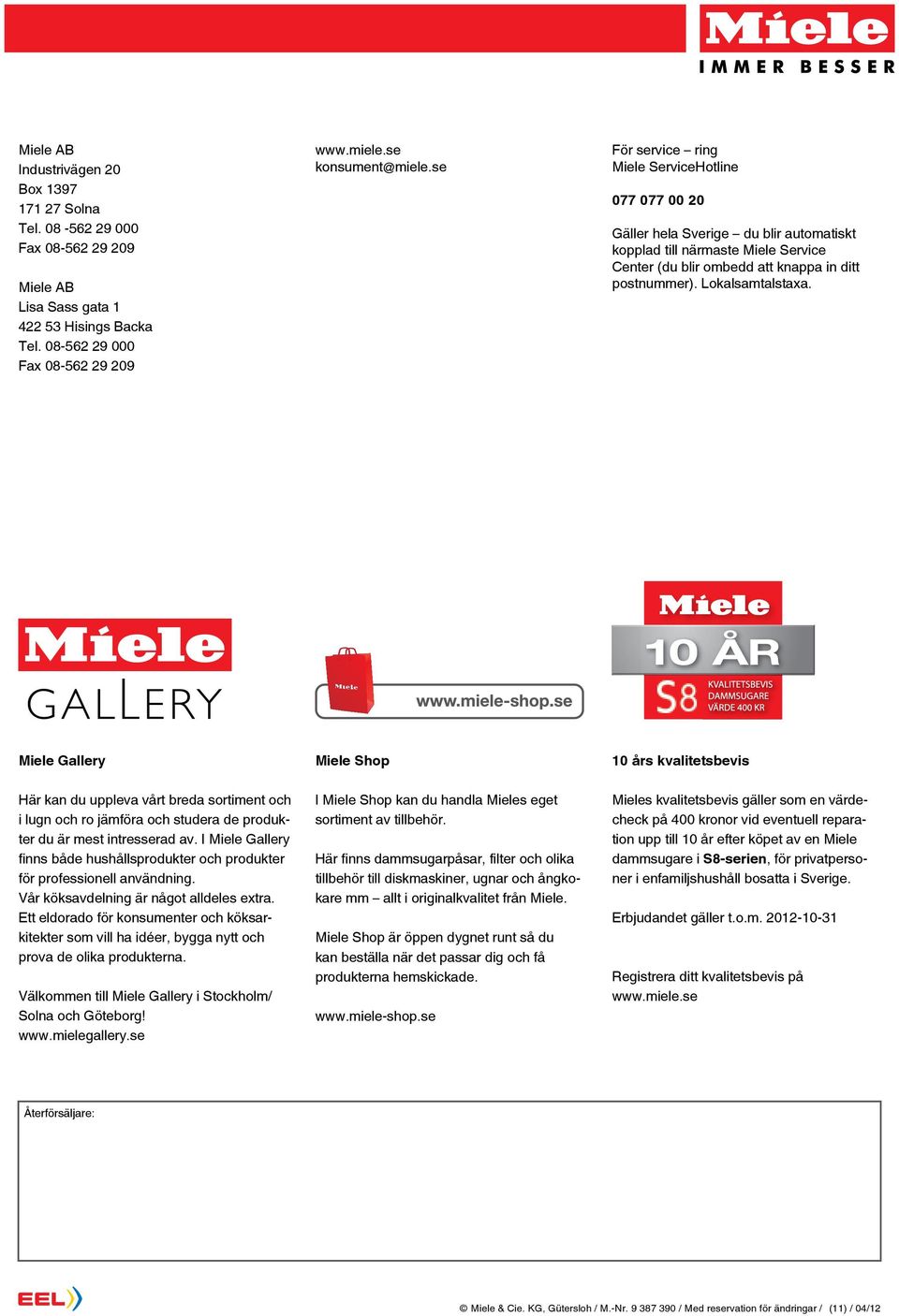 Lokalsamtalstaxa. Miele Gallery Miele Shop 10 års kvalitetsbevis Här kan du uppleva vårt breda sortiment och i lugn och ro jämföra och studera de produkter du är mest intresserad av.