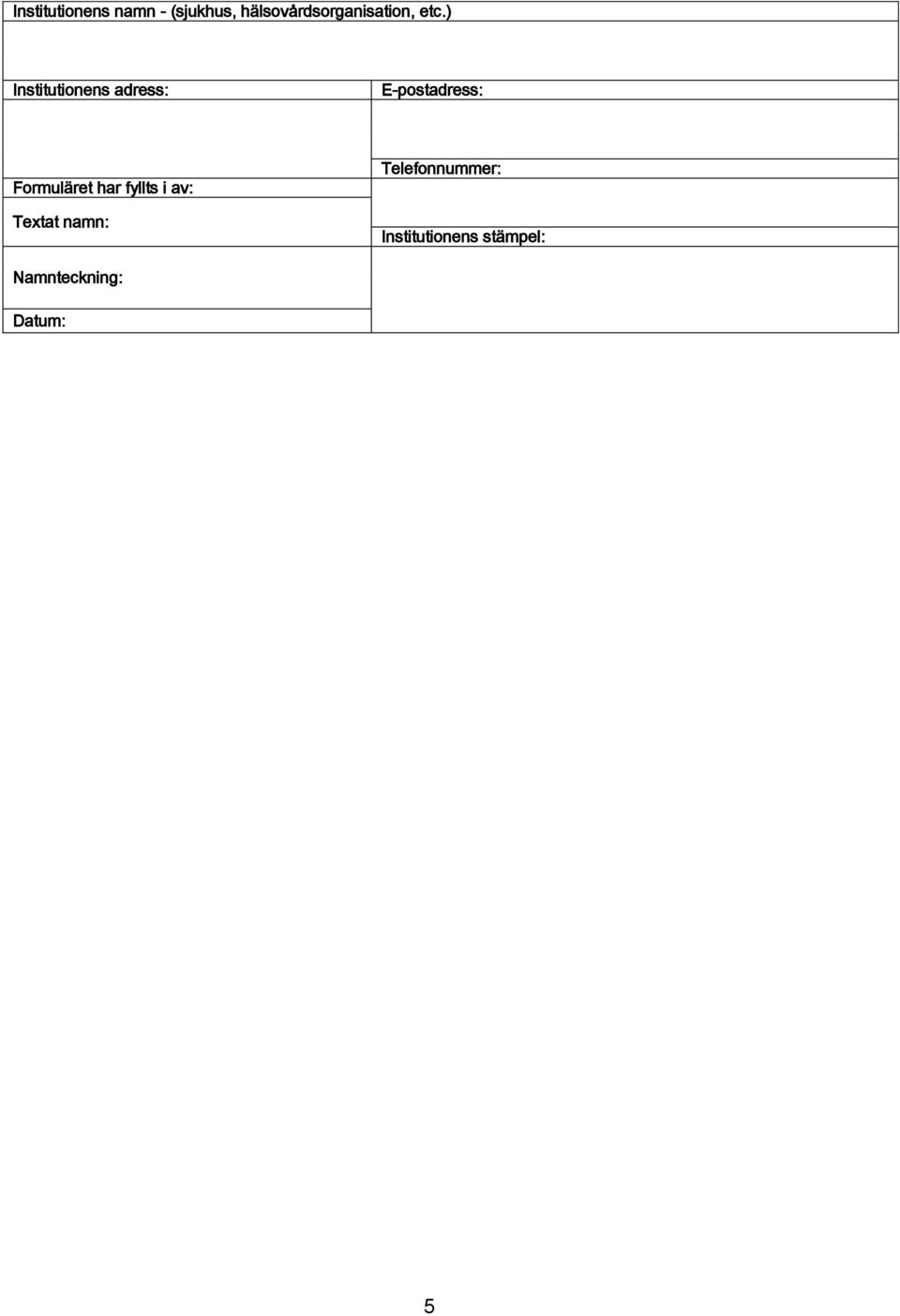 ) Institutionens adress: E-postadress: Formuläret