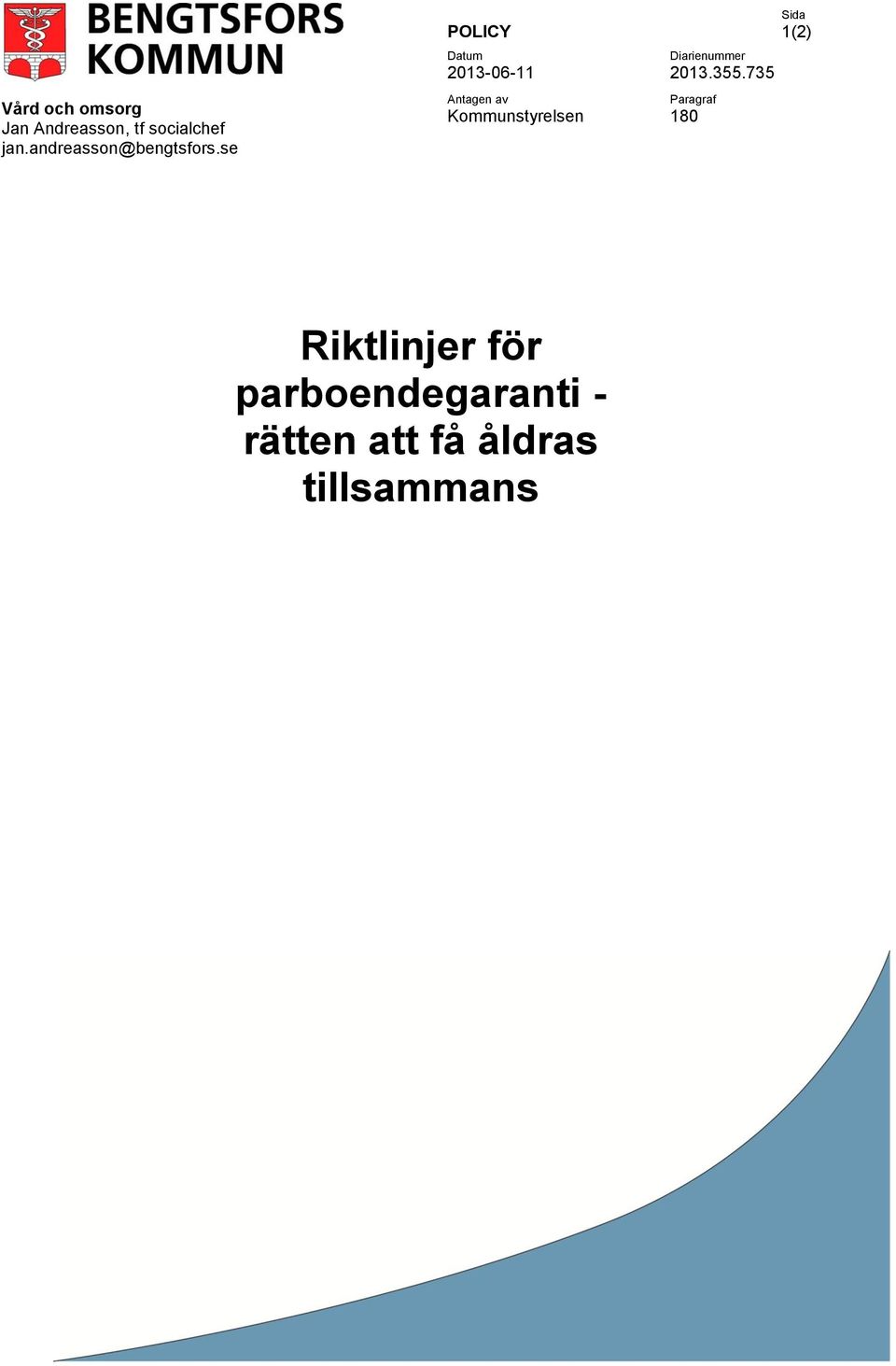 se POLICY Datum 2013-06-11 Antagen av Kommunstyrelsen