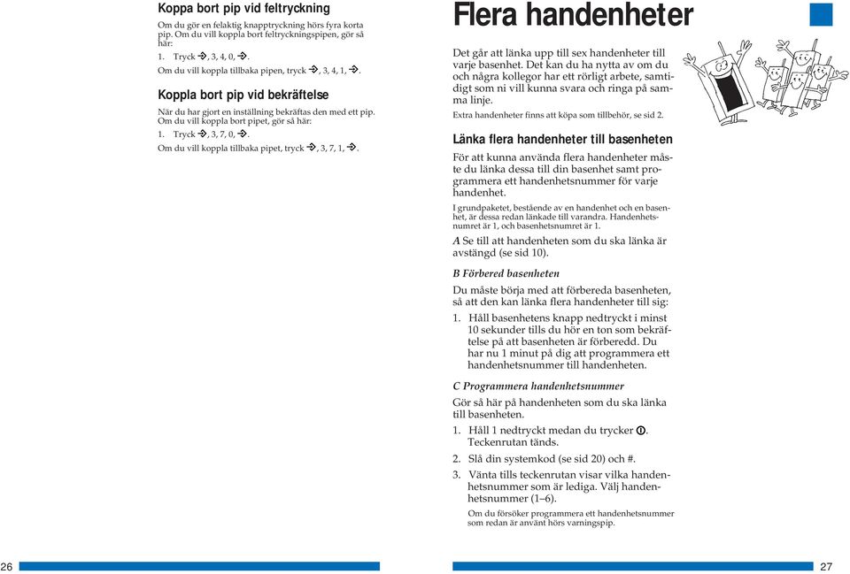 Tryck, 3, 7, 0,. Om du vill koppla tillbaka pipet, tryck, 3, 7, 1,. Flera handenheter Det går att länka upp till sex handenheter till varje basenhet.