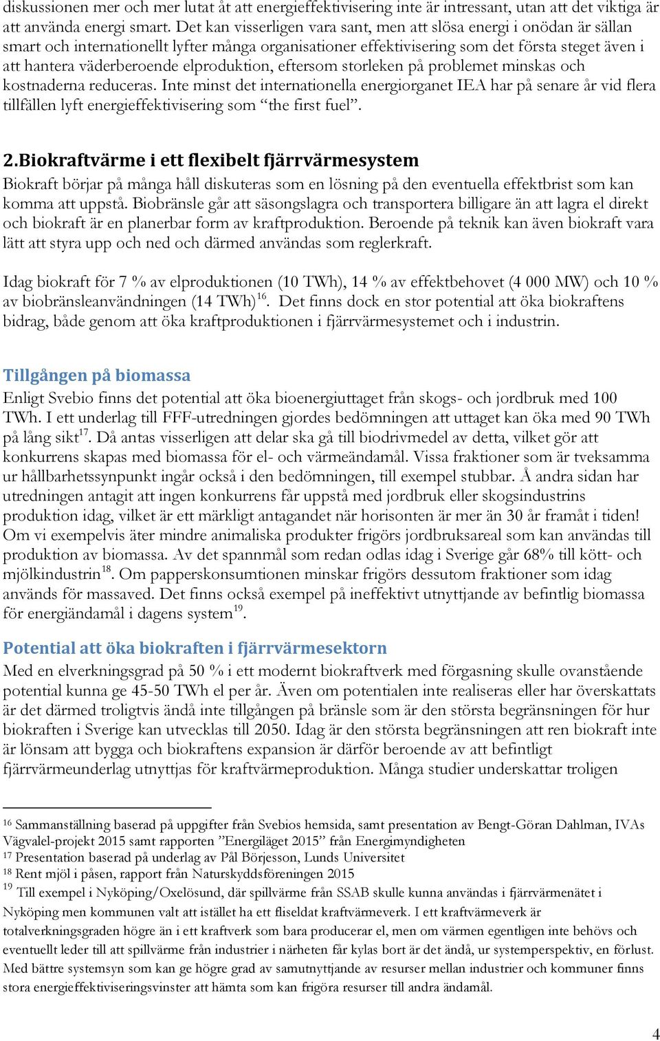 elproduktion, eftersom storleken på problemet minskas och kostnaderna reduceras.