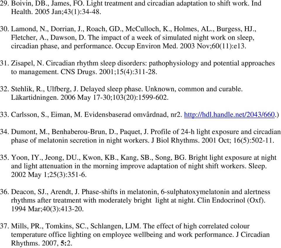 Circadian rhythm sleep disorders: pathophysiology and potential approaches to management. CNS Drugs. 2001;15(4):311-28. 32. Stehlik, R., Ulfberg, J. Delayed sleep phase. Unknown, common and curable.