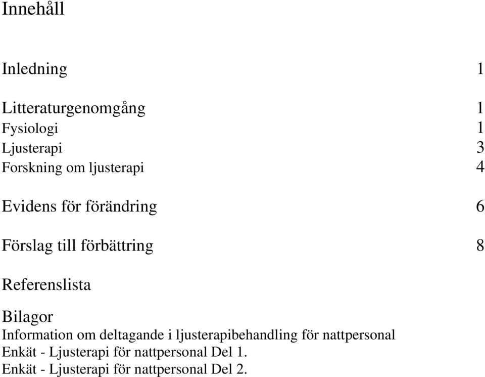 Referenslista Bilagor Information om deltagande i ljusterapibehandling för