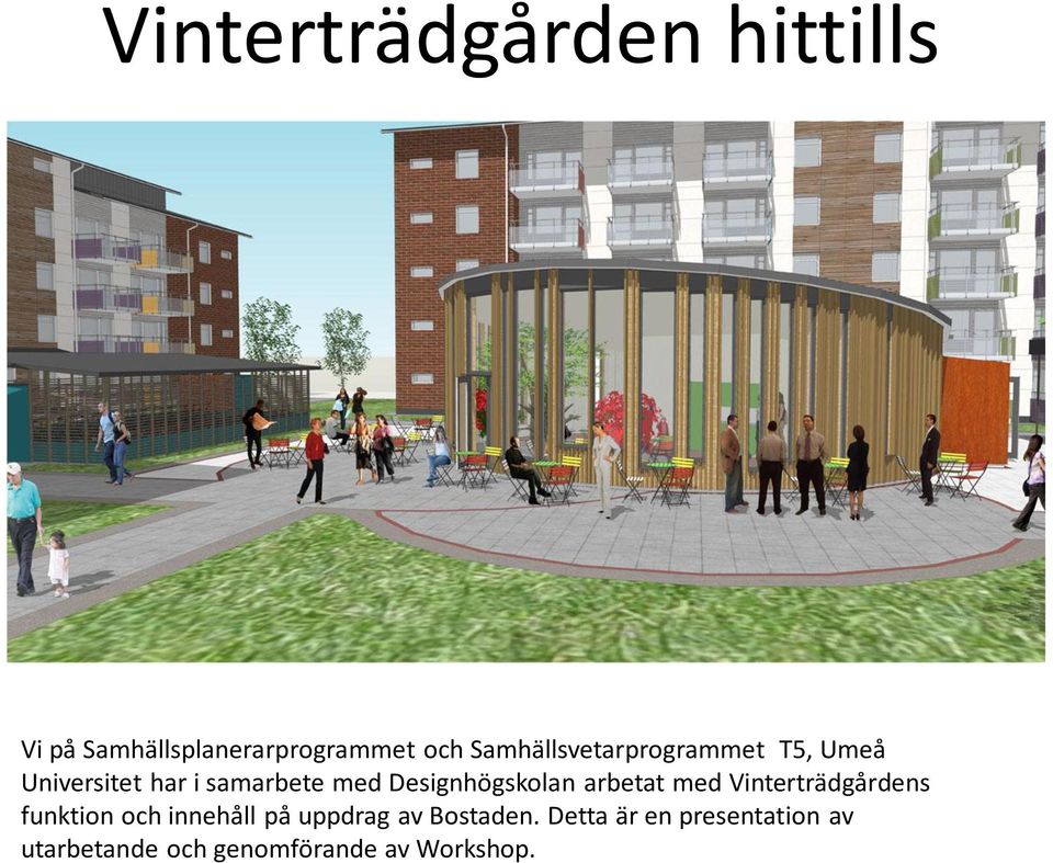 Designhögskolan arbetat med Vinterträdgårdens funktion och innehåll på
