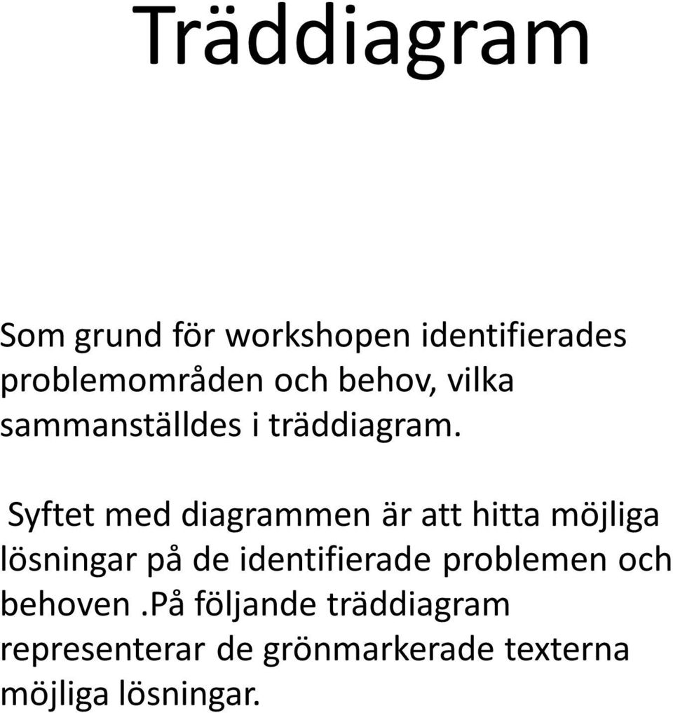 Syftet med diagrammen är att hitta möjliga lösningar på de identifierade