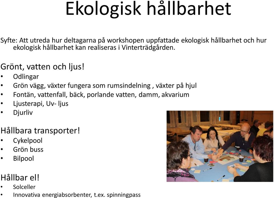 Odlingar Grön vägg, växter fungera som rumsindelning, växter på hjul Fontän, vattenfall, bäck, porlande vatten,