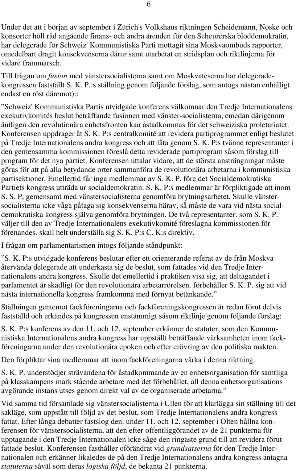 Till frågan om fusion med vänstersocialisterna samt om Moskvateserna har delegeradekongressen fastställt S. K. P.