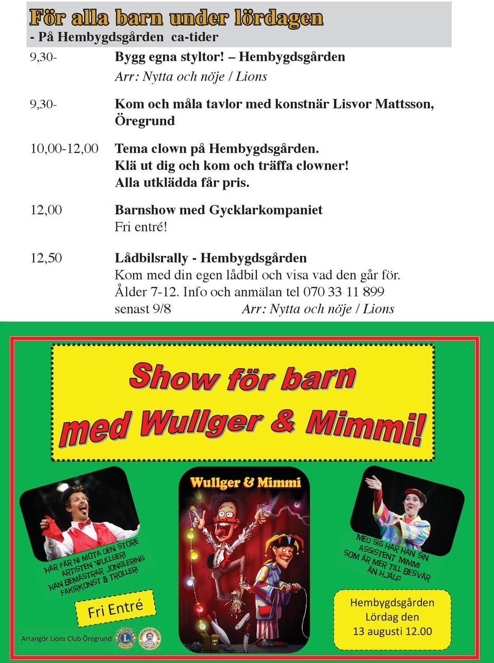 Hembygdsgården. Klä ut dig och kom och träffa clowner! Alla utklädda får pris. 12,00 Barnshow med Gycklarkompaniet Fri entré!