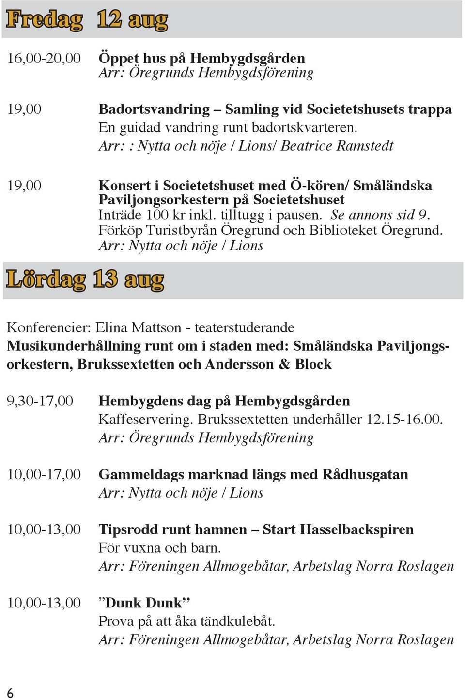 Förköp Turistbyrån Öregrund och Biblioteket Öregrund.