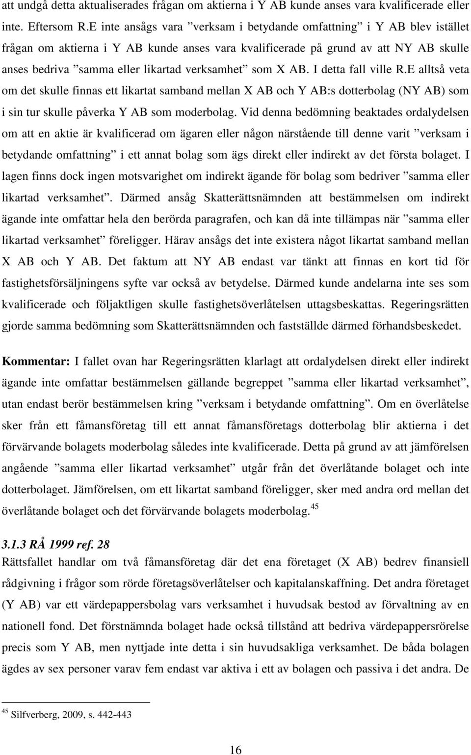 verksamhet som X AB. I detta fall ville R.E alltså veta om det skulle finnas ett likartat samband mellan X AB och Y AB:s dotterbolag (NY AB) som i sin tur skulle påverka Y AB som moderbolag.