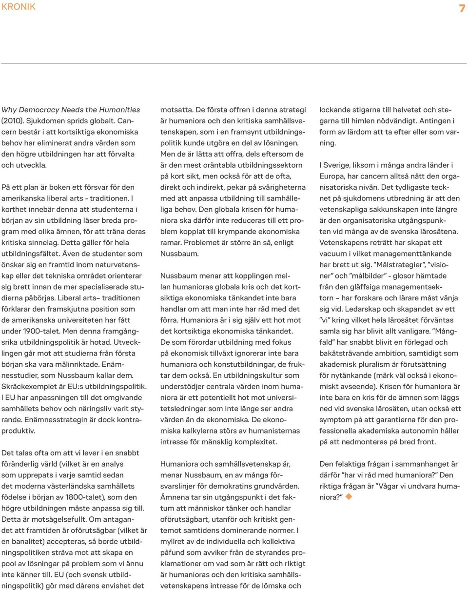 På ett plan är boken ett försvar för den amerikanska liberal arts - traditionen.