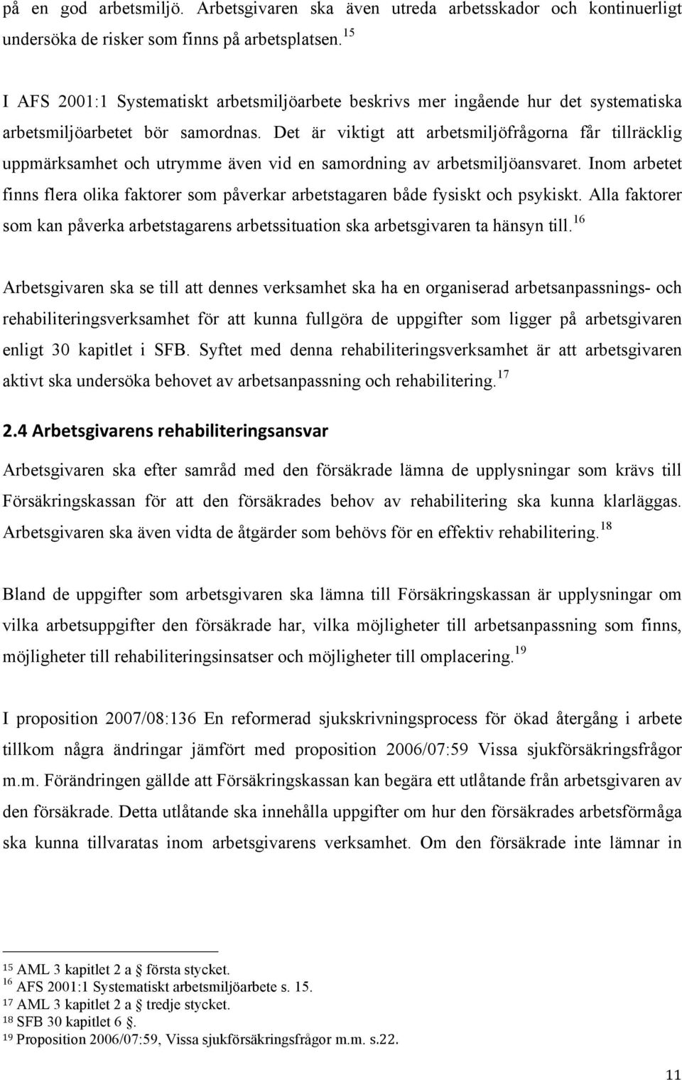 Det är viktigt att arbetsmiljöfrågorna får tillräcklig uppmärksamhet och utrymme även vid en samordning av arbetsmiljöansvaret.