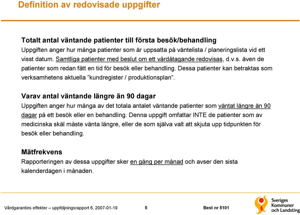 Dessa patienter kan betraktas som verksamhetens aktuella kundregister / produktionsplan.