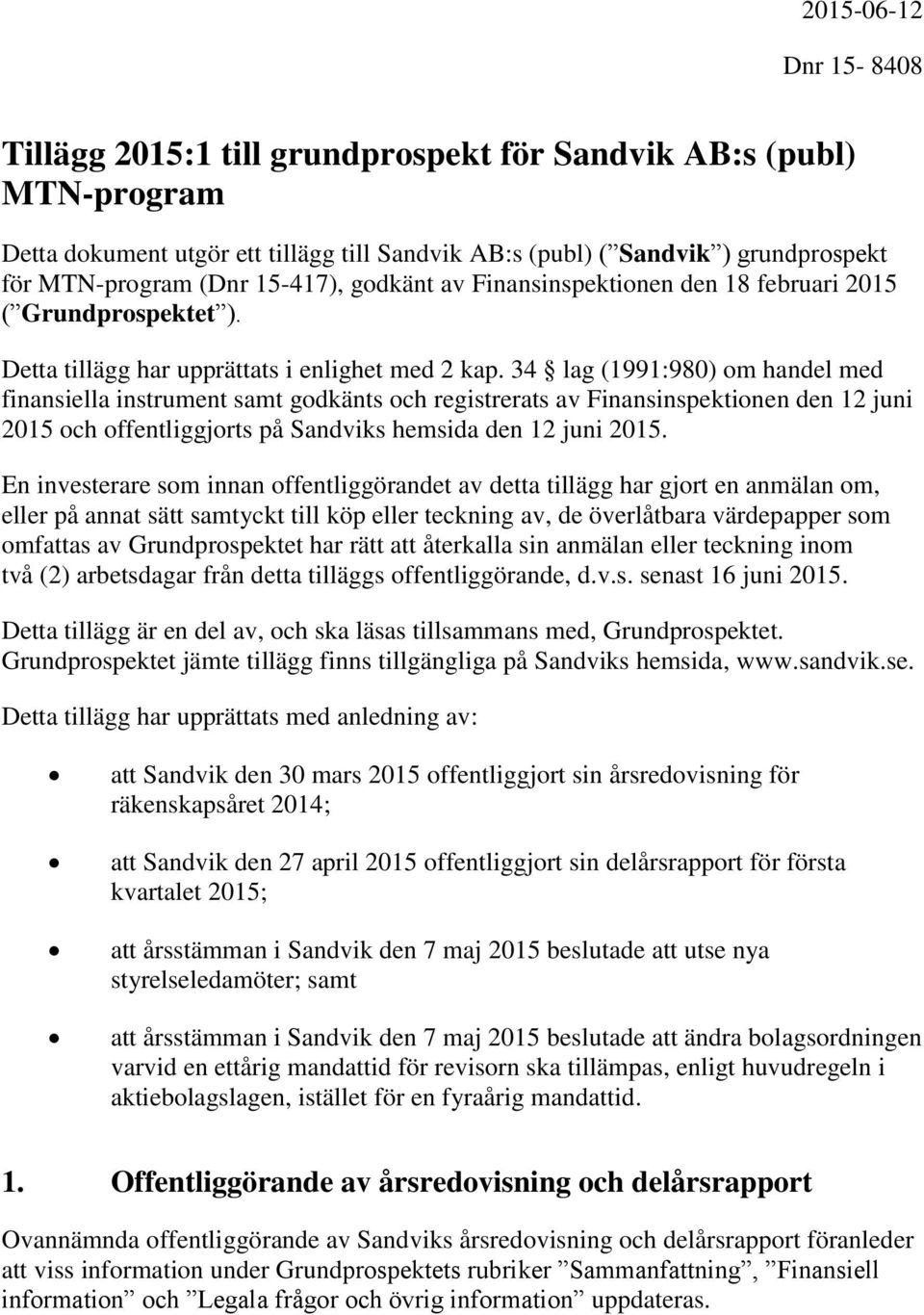 34 lag (1991:980) om handel med finansiella instrument samt godkänts och registrerats av Finansinspektionen den 12 juni 2015 och offentliggjorts på Sandviks hemsida den 12 juni 2015.