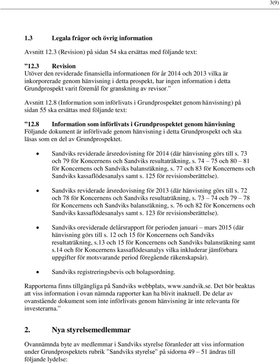 granskning av revisor. Avsnitt 12.8 (Information som införlivats i Grundprospektet genom hänvisning) på sidan 55 ska ersättas med följande text: 12.