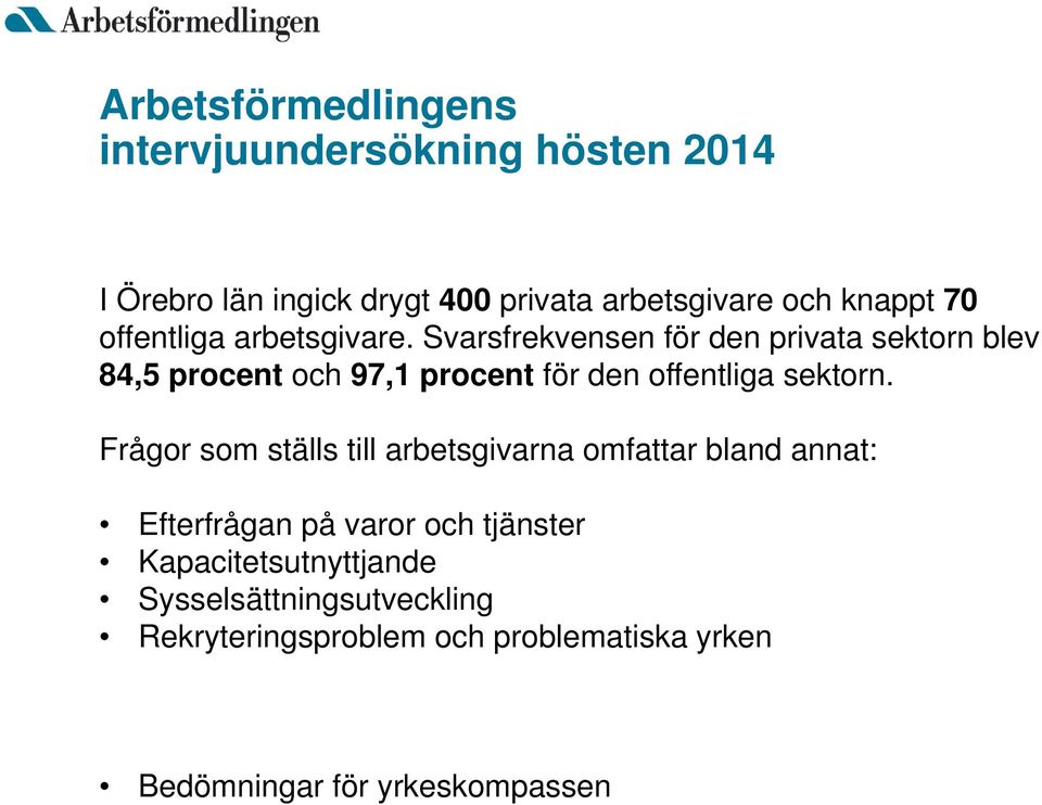 Svarsfrekvensen för den privata sektorn blev 84,5 procent och 97,1 procent för den offentliga sektorn.